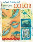 Mixed Media and Color: Fabrics, Quilts, Canvas, Papers Design Originals