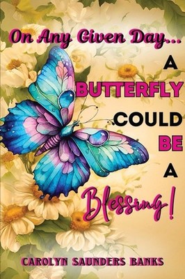 On Any Given Day   A Butterfly Could Be A Blessing! (Latest ...