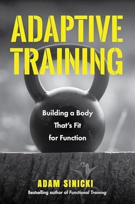 Adaptive Training: Building a Body That... by Sinicki, Adam Paperback / softback