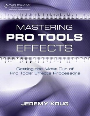 Mastering Pro Tools Effects: Getting the Most Out of Pro Tools Effects P - GOOD