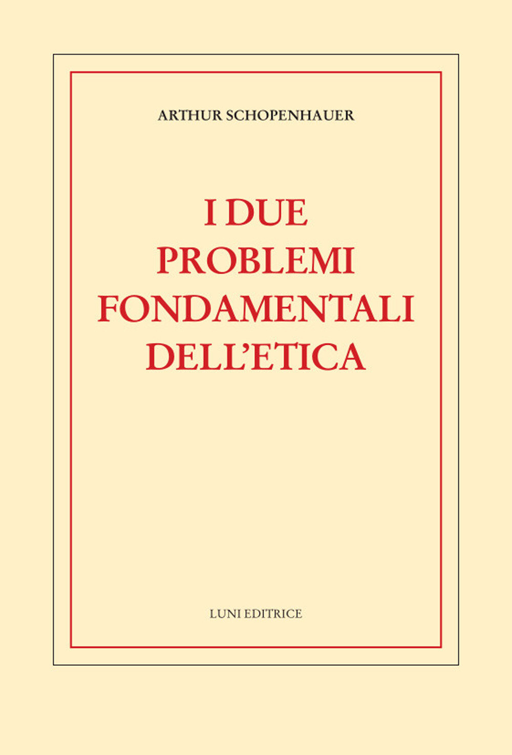 I due problemi fondamentali dell'etica - Schopenhauer Arthur