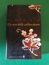 La casa delle colline dorate - Aimee Liu - Sperling & Kupfer - 2001