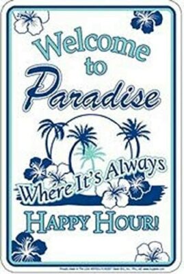 WELCOME TO PARADISE WHERE IT'S ALWAYS HAPPY HOUR SMALL PARKING SIGN METAL