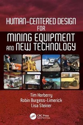 Human-Centered Design for Mining Equipment and New Technology by Tim Horberry (E