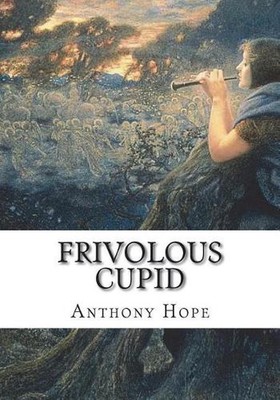 Frivolous Cupid by Anthony Hope (English) Paperback Book