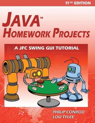 Java Homework Projects - 11th Edition A JFC GUI Swing Tutorial Ph