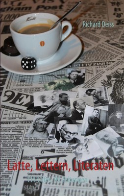 Latte, Lettern, Literaten 111 Cafés, 99 Zeitungen Richard Deiss Taschenbuch 2010