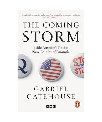 The Coming Storm: Inside America's Radical New Politics of Paranoia: Inside Amer