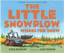 The Little Snowplow Wishes for Snow by Lora Koehler - LIKE NEW