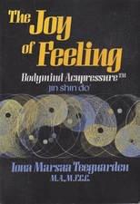 The Joy of Feeling: Bodymind Acupressure - Jin Shin Do
