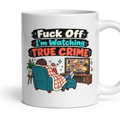 F*ck Off I'm Watching True Crime Tasse TV Liebhaber Geschenk Telly Süchtig Unhöflich Lustig