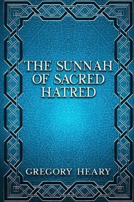 The Sunnah of Sacred Hatred by Gregory Heary Paperback Book