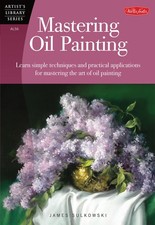 Mastering Oil Painting: Learn Simple Techniques and Practical Applications f...