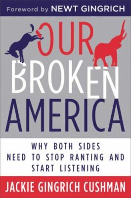 Our Broken America: Why Both Sides Need to Stop Ranting and Start Listening by 