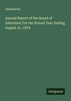 Anonymous | Annual Report Of The Board Of Education For The School Year...