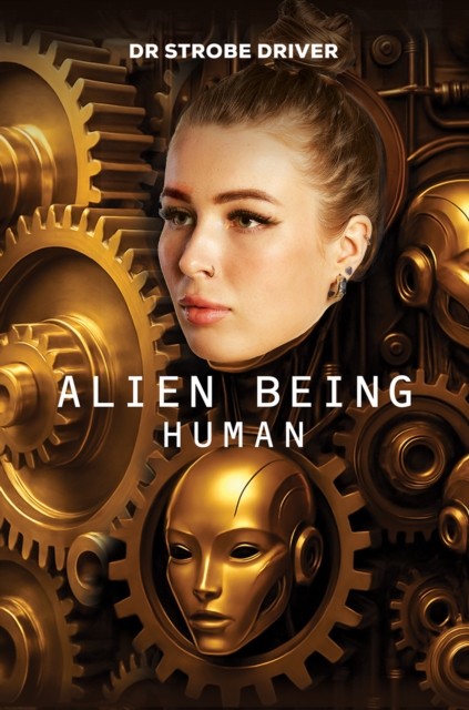 Alien Being Human by Dr Strobe Driver (Hardback Book)