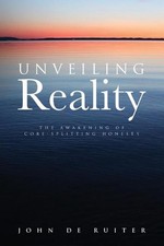 Unveiling Reality: The Awakening of Core-Splitting Honesty by John de Ruiter Pap