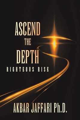 Ascend the Depth: Righteous Rise by Akbar Jaffari Paperback Book