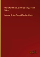 Charles Marsh Mead (U. A.) | Exodus. Or, The Second Book Of Moses | Taschenbuch