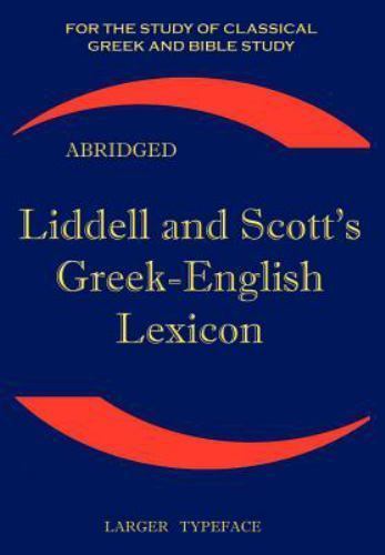 Liddell and Scott's Greek-English Lexicon, Abridged : Original Edition, ...