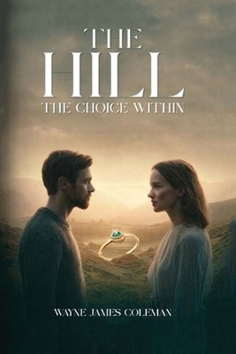 The Hill: The Choice Within by Wayne James Coleman Paperback Book