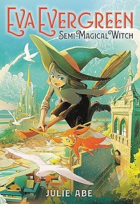 Eva Evergreen, Semi-Magical Witch: 1 by Abe, Julie Hardback Book The Fast Free