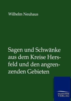 Sagen und Schwänke aus dem Kreise Hersfeld und den angrenzenden Gebieten, Bra...