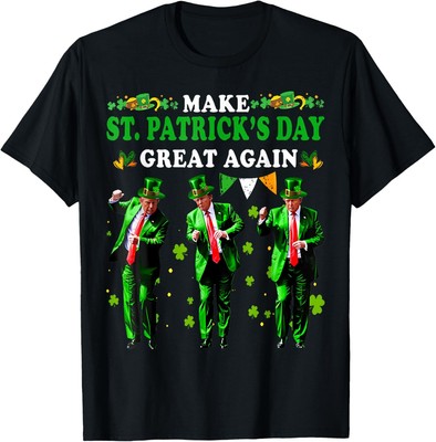 Make St Patrick's Day Great Again Funny Trump Men Women T-Shirt S-5XL