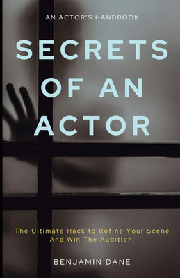Secrets of an Actor: the Ultimate Hack to Refine Your Scene and Win the Audition