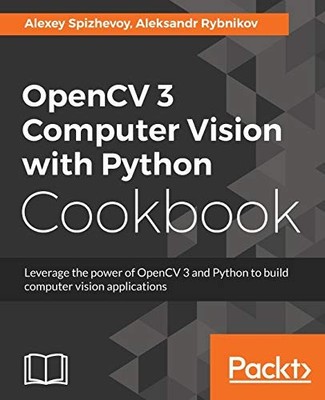 OpenCV 3 Computer Vision with Python Cookbook: Leverage... - Spizhevoy, Alexey