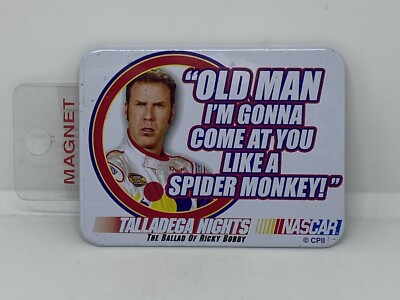 TALLADEGA NIGHTS-OLD MAN I'M GONNA COME AT YOU LIKE A SPIDER MONKEY--3'' MAGNET