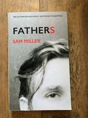 FATHERS by SAM MILLER - JONATHAN CAPE  - P/B - *PROOF*