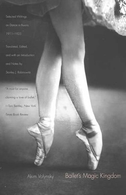 Ballet's Magic Kingdom: Selected Writings on Dance in Russia, 19
