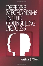 Defense Mechanisms in the Counseling Process - J. Clark, Arthur