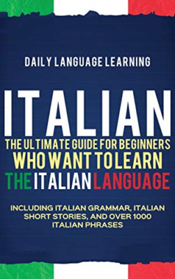 Italian: The Ultimate Guide for Beginners Who Want to L -  NEW Daily Language  2