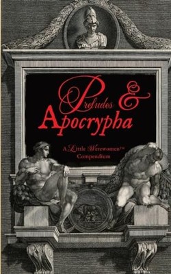 Preludes & Apocrypha: A Little Werewomen� Compendium (F -  NEW Josdarama March 2