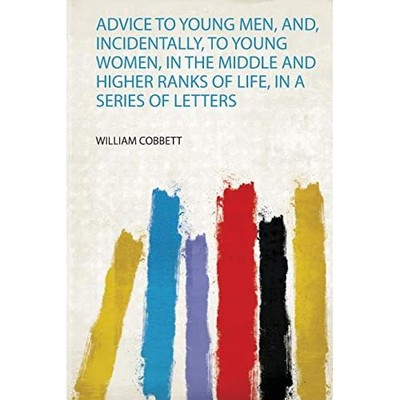 Advice to Young Men, and, Incidentally, to Young Women, -  NEW William Cobbett 2