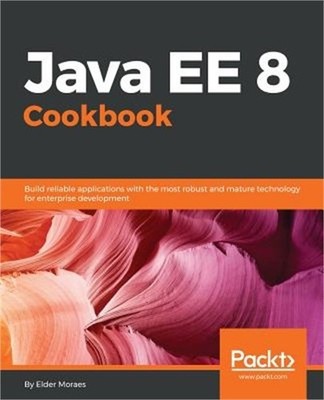 Java EE 8 Cookbook: Build reliable applications with the most robust and mature