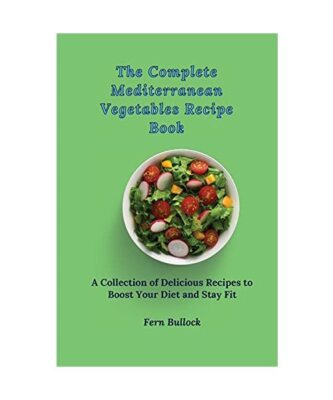The Complete Mediterranean Vegetables Recipe Book: A Collection of Delicious Rec