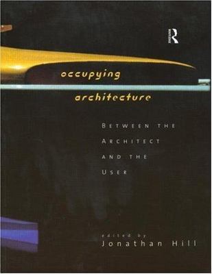 Occupying Architecture : Between the Architect and the User, Paperback by Hil...