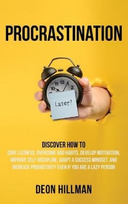 Procrastination: Discover How to Cure Laziness, Overcome Bad Habits, Develop