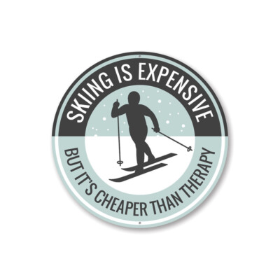 Skiing is Expensive, But It's Cheaper Than Therapy Ski Lodge Humor Metal Sign