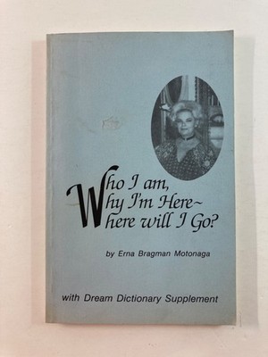 Who I Am, Why I m Here - Where Will I Go? Erna Bragman Montonaga Psychic