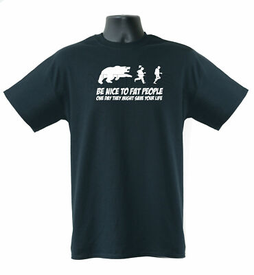 Lustiges Herren Damen T-Shirt Be Nice To Fat People One Day They Might Save Your Life