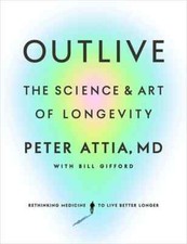 Outlive : The Science and Art of Longevity by Peter Attia, Paperback pb