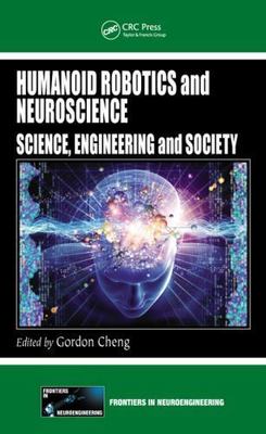 Humanoid Robotics and Neuroscience : Science, Engineering and Society, Hardco...