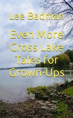 Even More Cross Lake Tales for Grown-Ups -  NEW LEE. BADMAN
