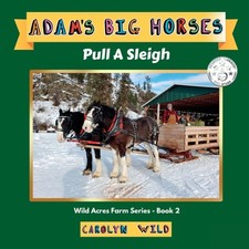 Adam's Big Horses: Pull A Sleigh by Wild, Carolyn [Paperback]