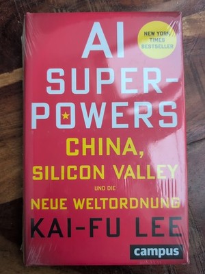 Kai-Fu Lee - AI - Superpowers: China, Silicon Valley und Die Neue Weltordnung