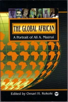 The Global African: A Portrait of Ali A Mazrui by Omari H Kokole NEW